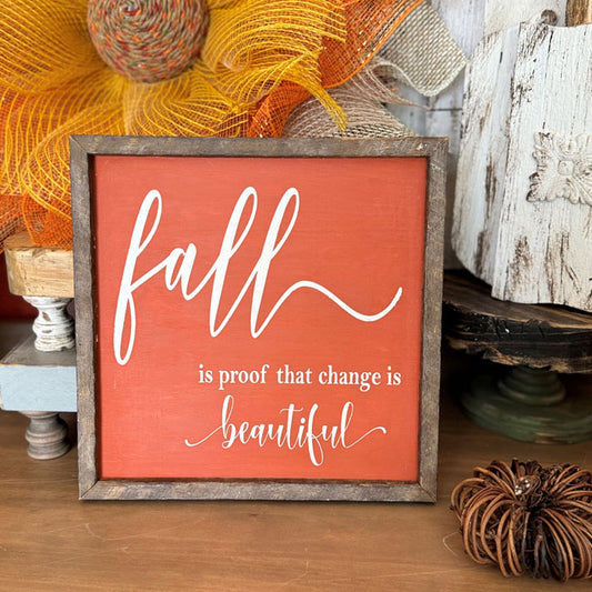 Fall Is Proof That Change is Beautiful- Framed Sign- DIY0115S